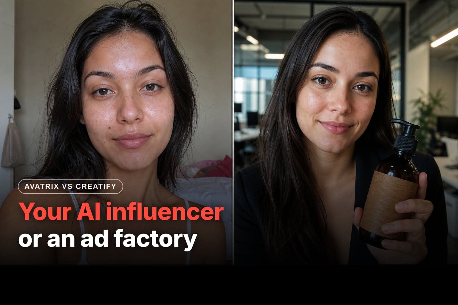 Split screen: on the left, a young woman in a casual selfie in her bedroom (Avatrix); on the right, a woman in a blazer holds up a product bottle in an office (Creatify)